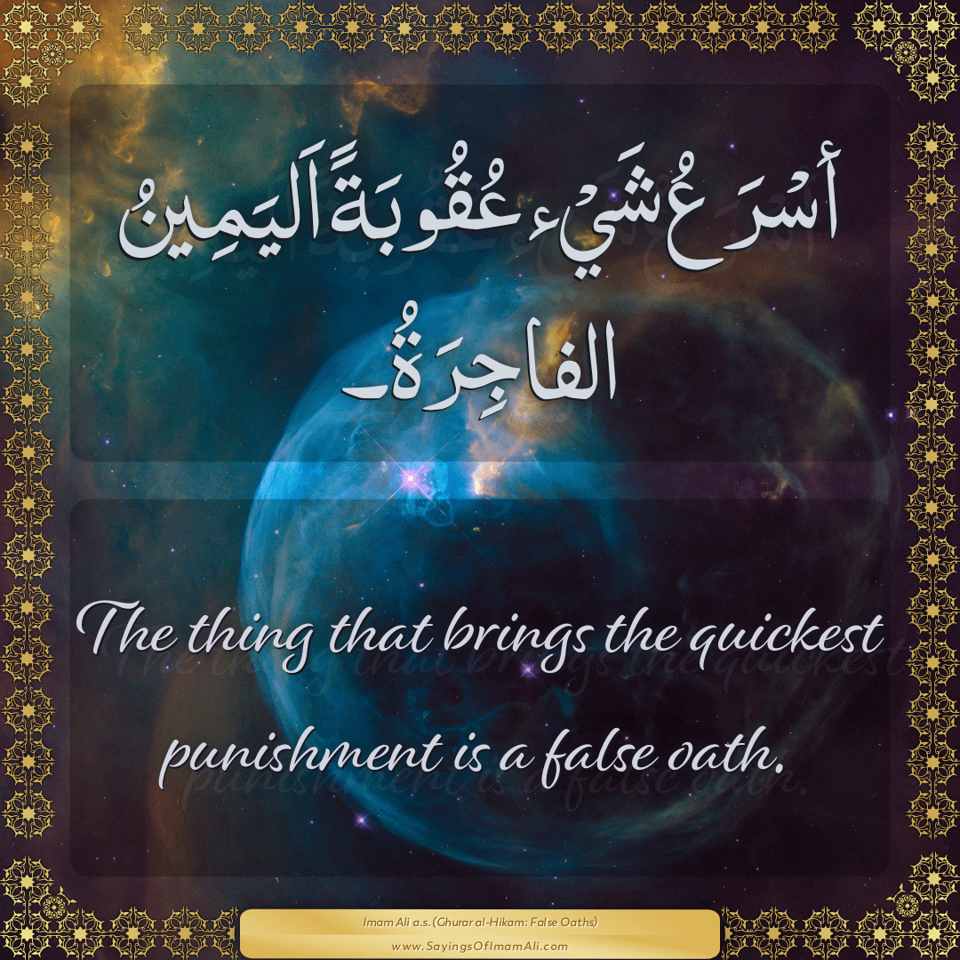 The thing that brings the quickest punishment is a false oath.